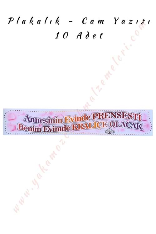 Plakalık - Cam Yazısı - Annesinin Evinde Prensesti Benim Evimde Kraliçe Olacak - 10 Adet